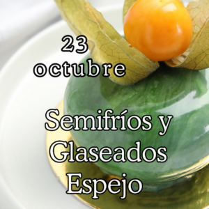 Semifrios y glaseados espejo 23/10/2026
